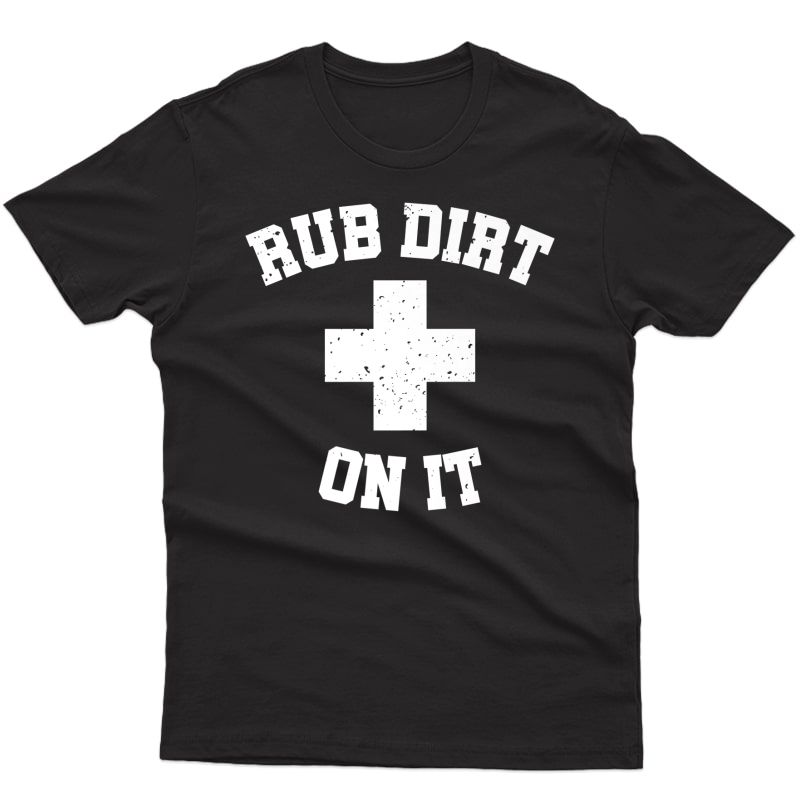Baseball Rub Dirt On It First Aid Shirt