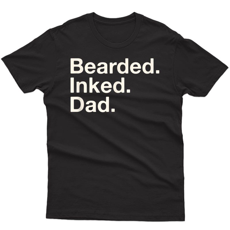 Bearded Inked Dad Father's Day Tattoo Lover Love Tattooed T-shirt