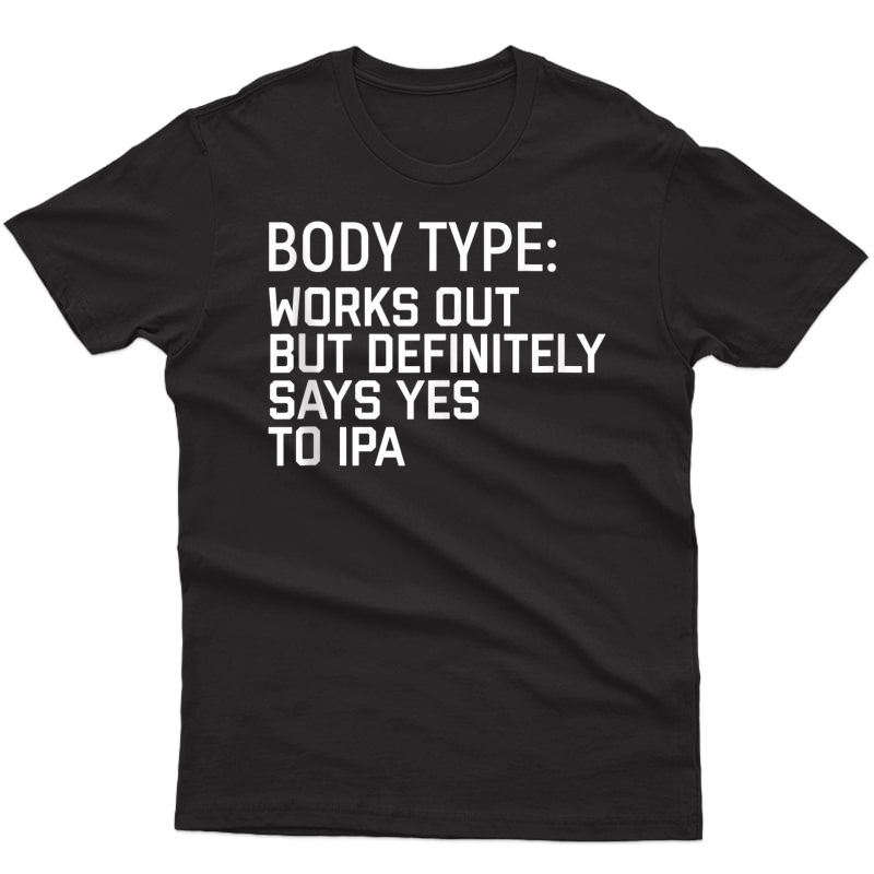Body Type: Works Out But Definitely Says Yes To Ipa Beer Tank Top Shirts