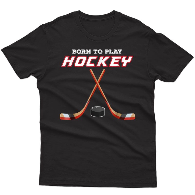 Born To Play Hockey T-shirt, For Love Of The Sport Tshirt