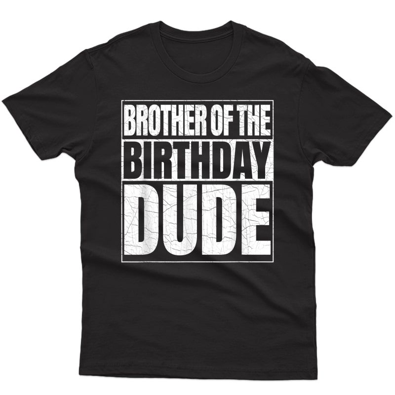 Brother Of The Birthday Dude Proud Broda Of The Birthday Boy T-shirt