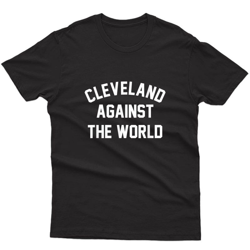 Cleveland Against The World Football Baseball Basketball T-shirt