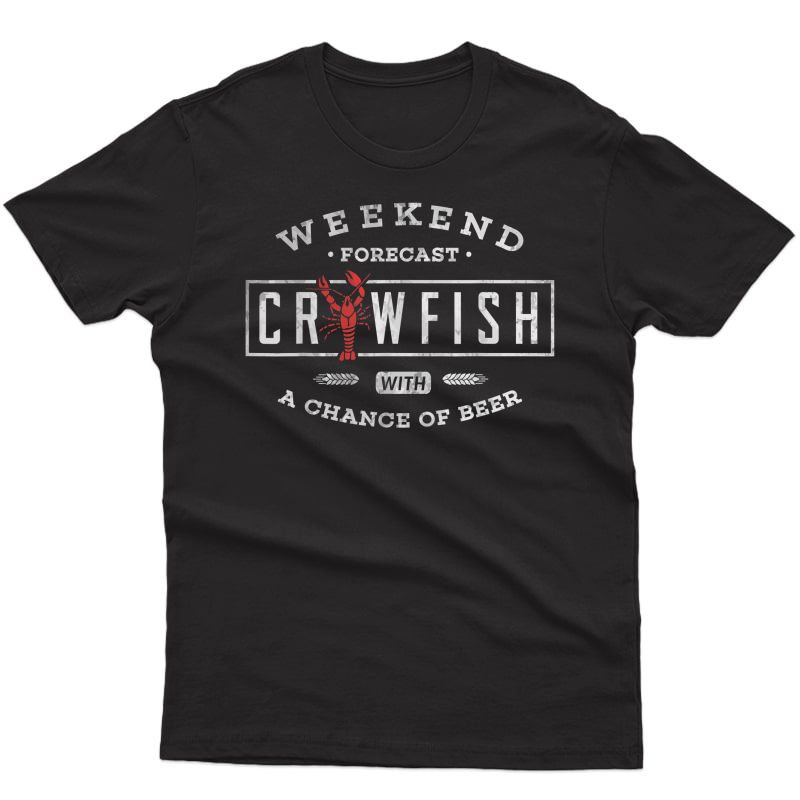 Crawfish Boil Shirt Weekend Forecast Cajun And Beer Party T-shirt