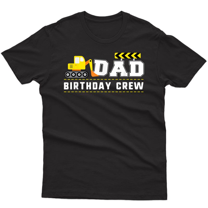 Dad Birthday Crew Construction Birthday Party Gift T-shirt