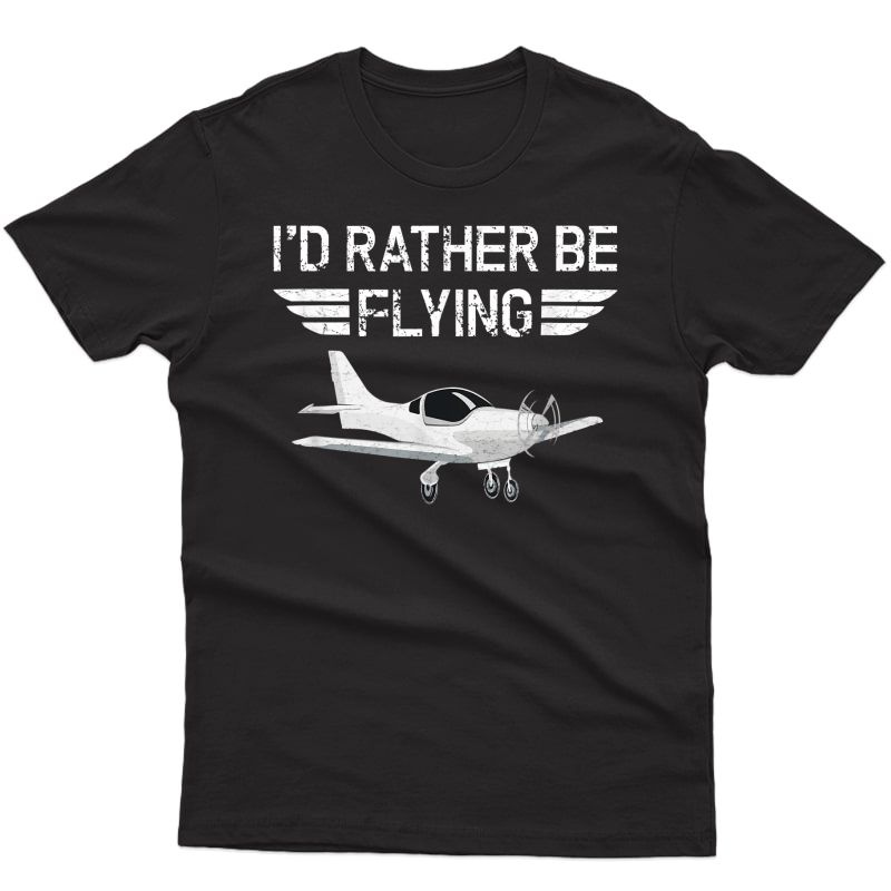 Distressed I'd Rather Be Flying Funny Airplane Pilot Tshirt T-shirt