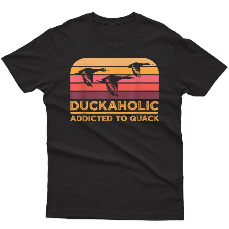 Duckaholic Addicted To Quack Funny Duck Hunting T-shirt