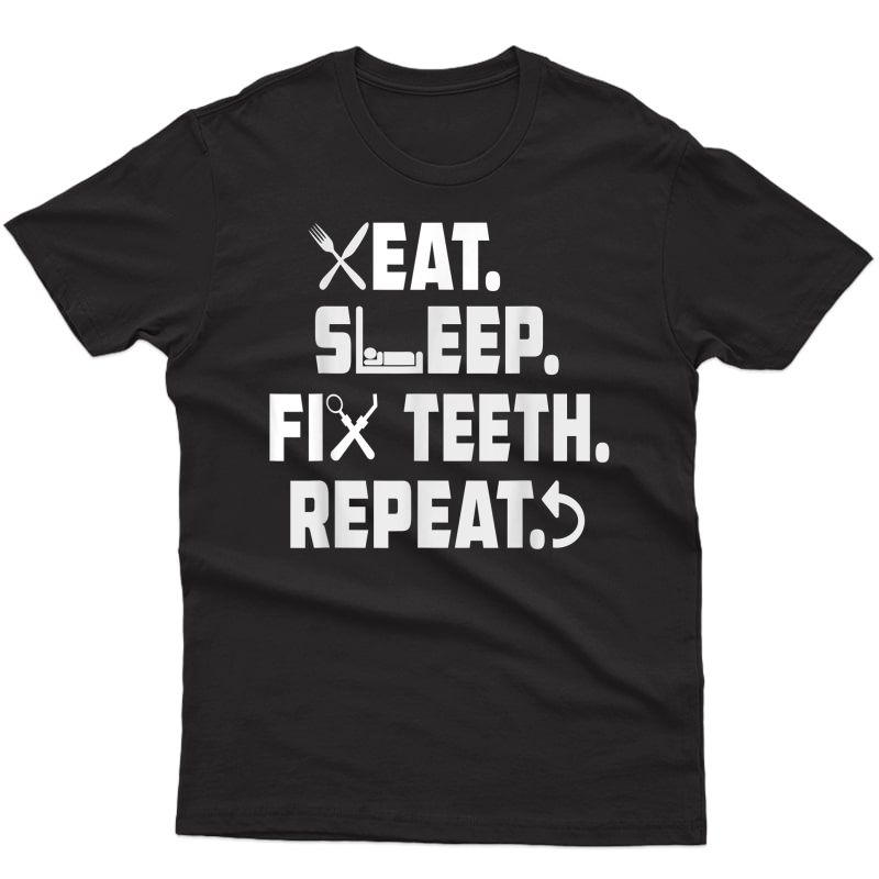 Eat Sleep Fix Teeth Repeat Novelty Dentist Gift T-shirt