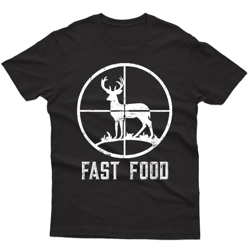 Fast Food Deer Hunting T-shirt Funny Gift For Hunters T-shirt