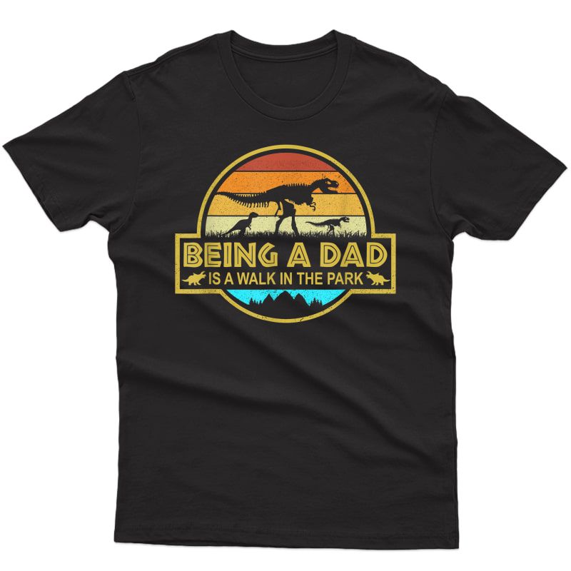 Funny Being A Dad Is A Walk In The Park Shirt | Fathers Day T-shirt