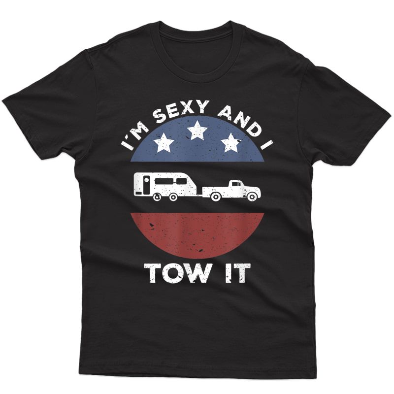 Funny Camping Rv Im Sexy And I Tow It T-shirt