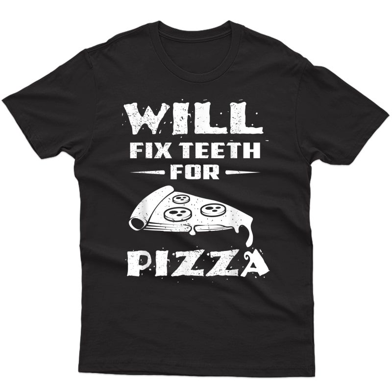 Funny Dentist Dental Student Orthodontist Pizza Lover Gifts T-shirt