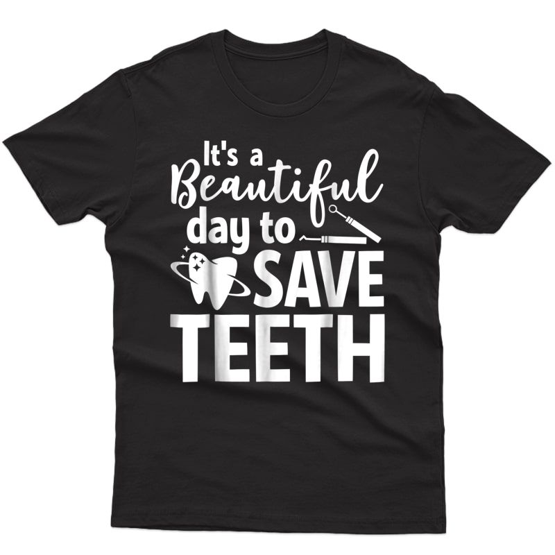 Funny Dentist Doctor Shirt Gift Beautiful Day To Save Teeth