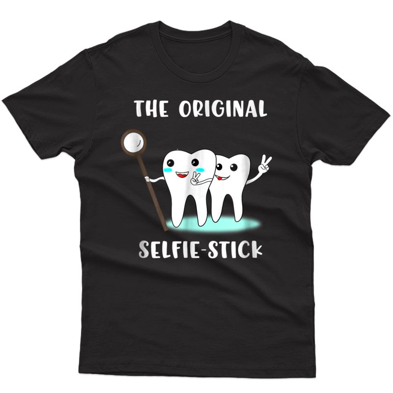 Funny Dentist Gift Idea The Original Selfie Stick Shirt