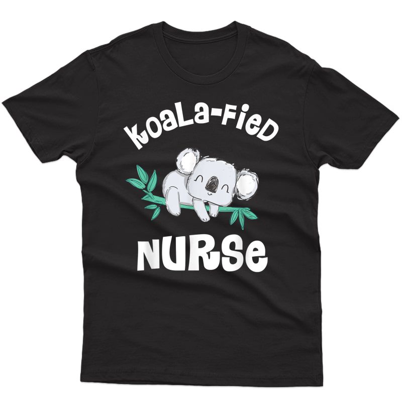 Funny Nurse Shirt, Qualified Nurse Rn, Lpn Gift Koala-fied T-shirt