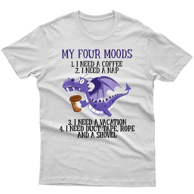 Funny Quote Sayings My Four Moods Dragon Coffee Lover T-shirt