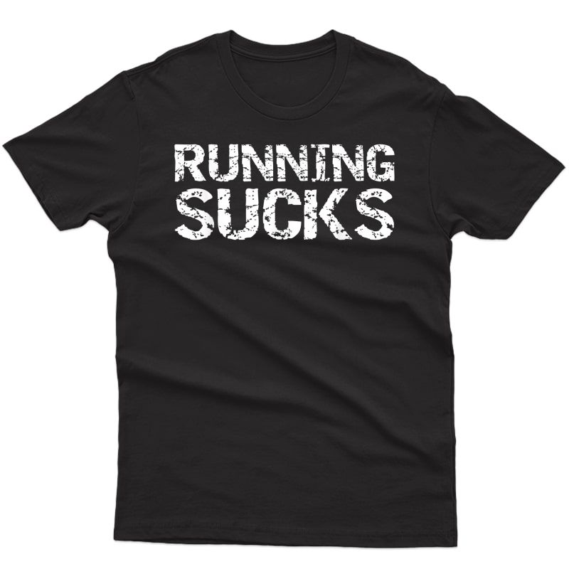 Funny Run Workout Gift For Runners Running Sucks T-shirt