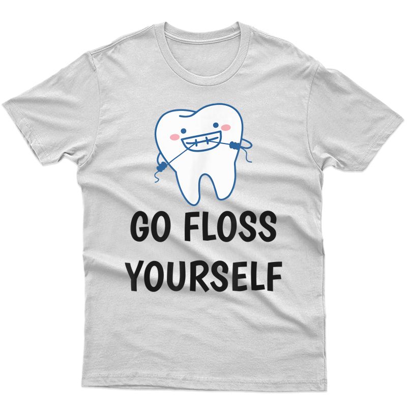 Go Floss Yourself - Funny Dental Shirt For Dentist