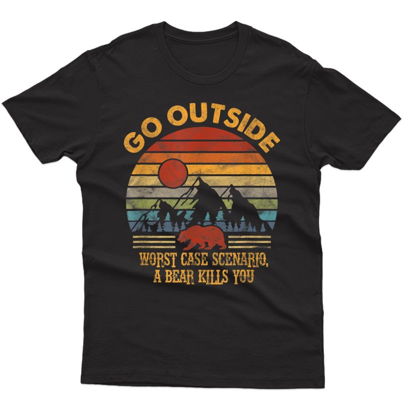 Go Outside Worst Case Scenario A Bear Kills You Camping T-shirt