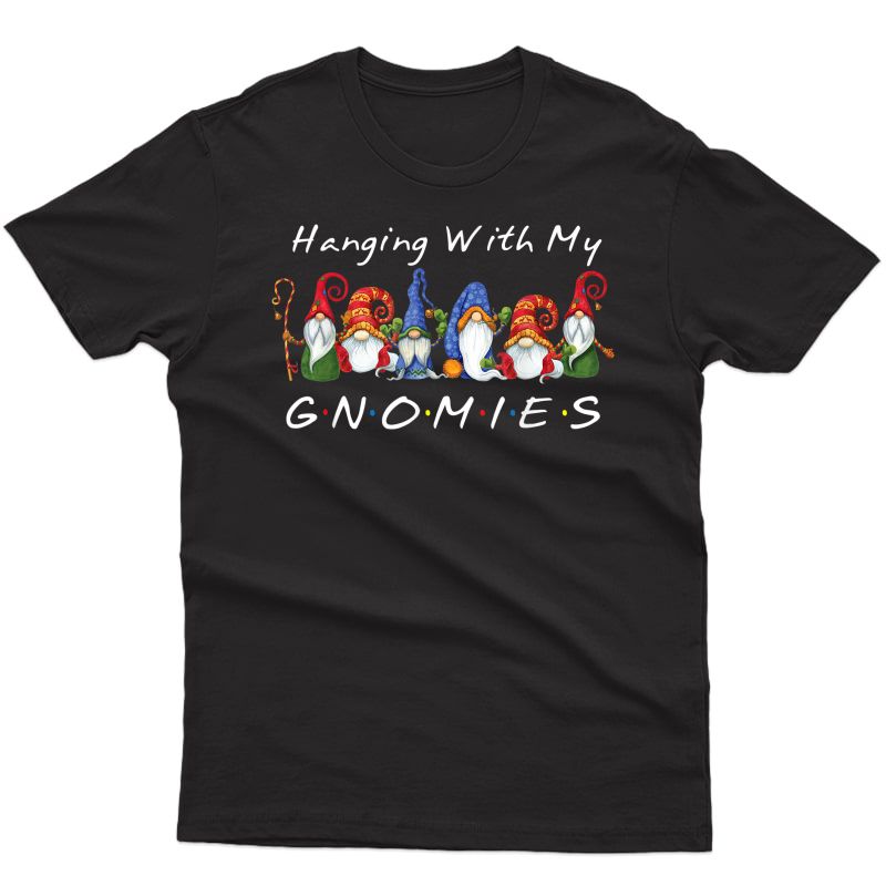 Hanging With My Gnomies Funny Gnome Friend Christmas Gift T-shirt