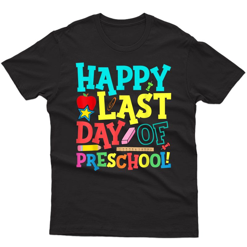 Happy Last Day Of Preschool Tea Student Graduation Gift T-shirt