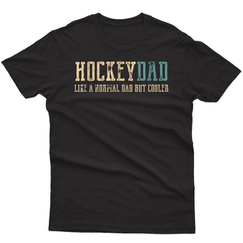 Hockey Dad Like Normal Dad But Cooler Hockey Dad Gifts T-shirt