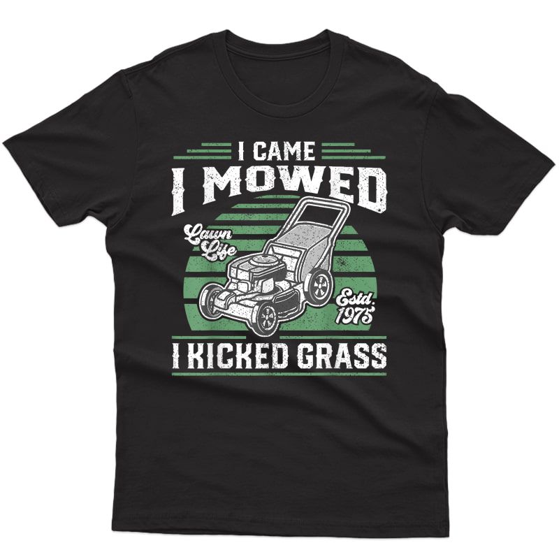 I Came I Mowed I Kicked Grass Funny Lawn Mower Gift For Dad T-shirt