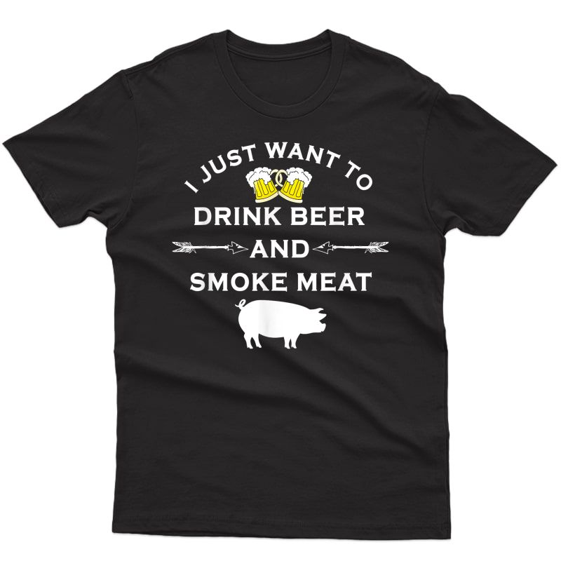 I Just Want To Drink Beer And Smoke Meat Pork Party T-shirt