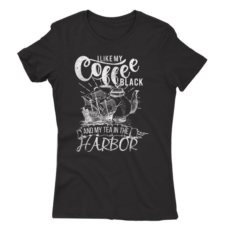 I Like My Coffee Black And My Tea In The Harbor Patriotic T-shirt