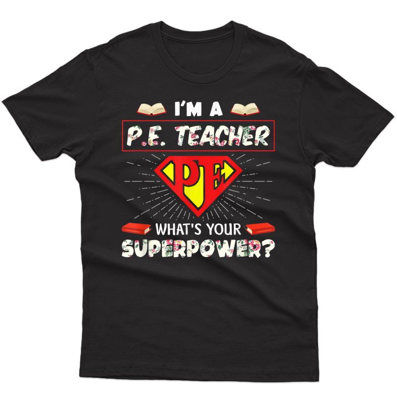 I'm A Pe Tea What's Your Superpower Physical Education T-shirt