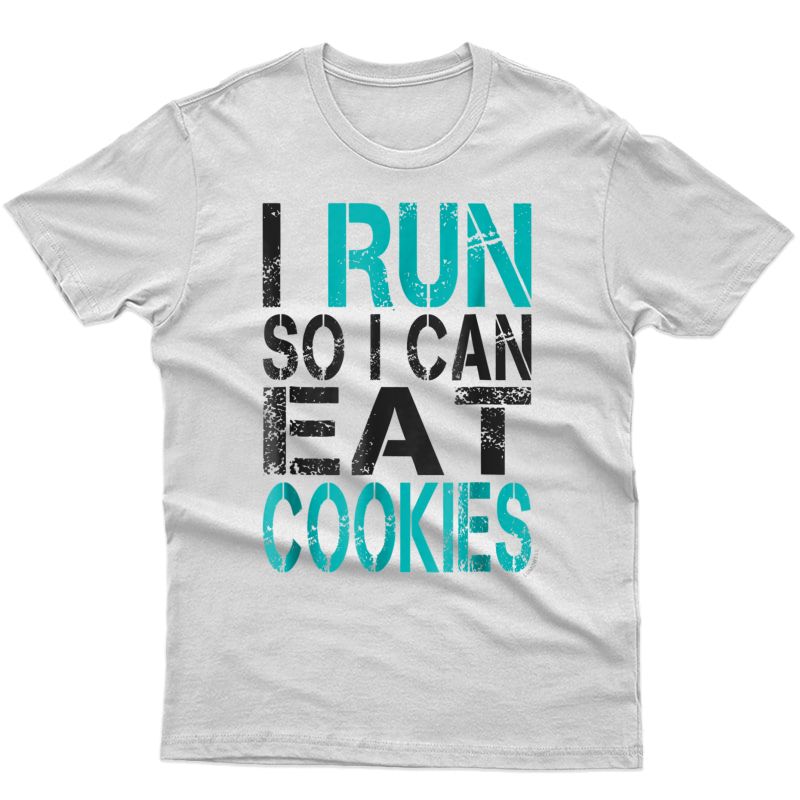 I Run So I Can Eat Cookies T-shirt. Funny Running Shirt