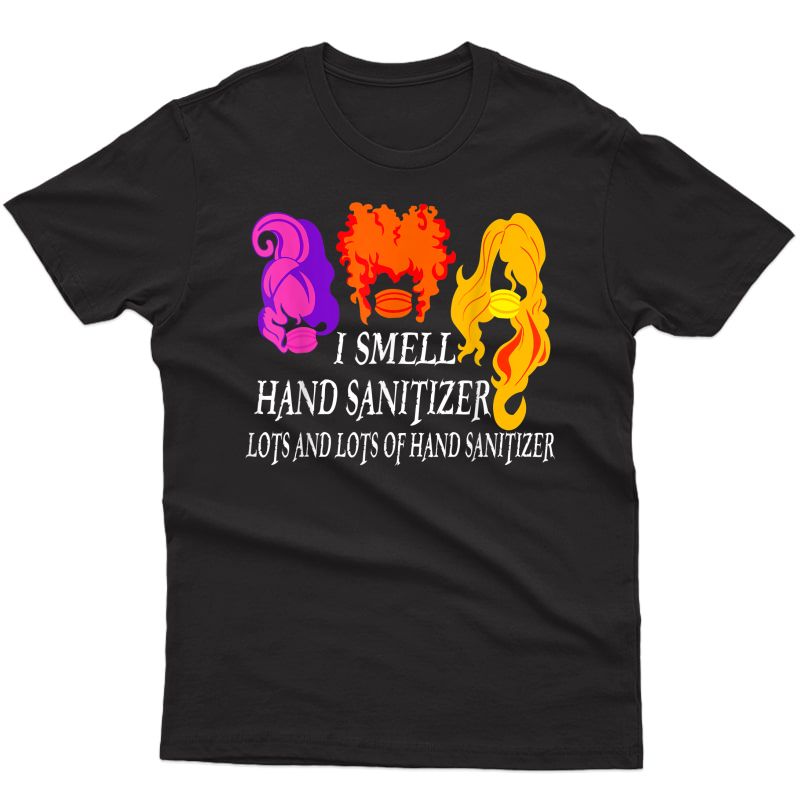 I Smell Hand Sanitizer Lots And Lots Of - Funny Halloween T-shirt