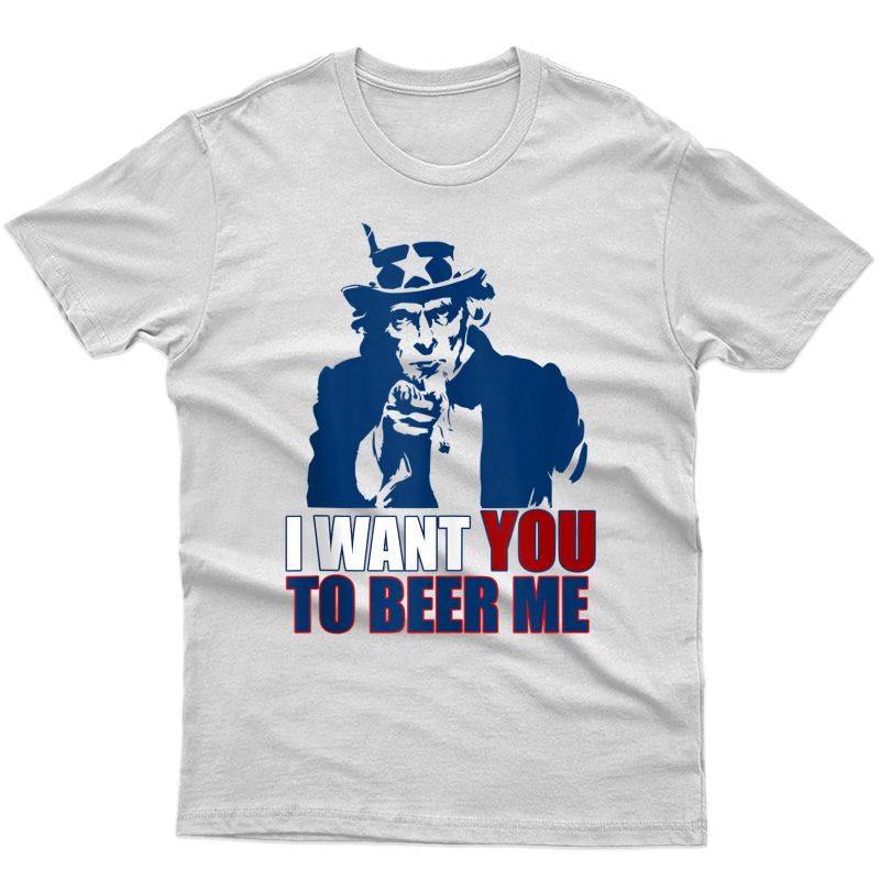 I Want You To Beer Me Uncle Sam July 4 Drinking Meme Tank Top Shirts