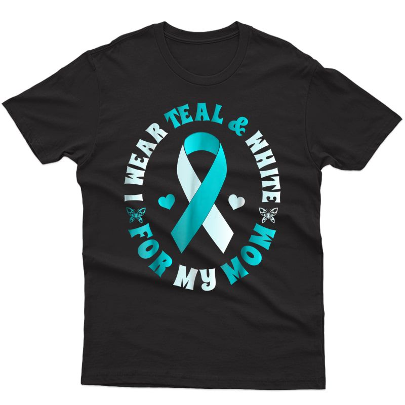 I Wear Teal And For My Mom Cervical Cancer T-shirt