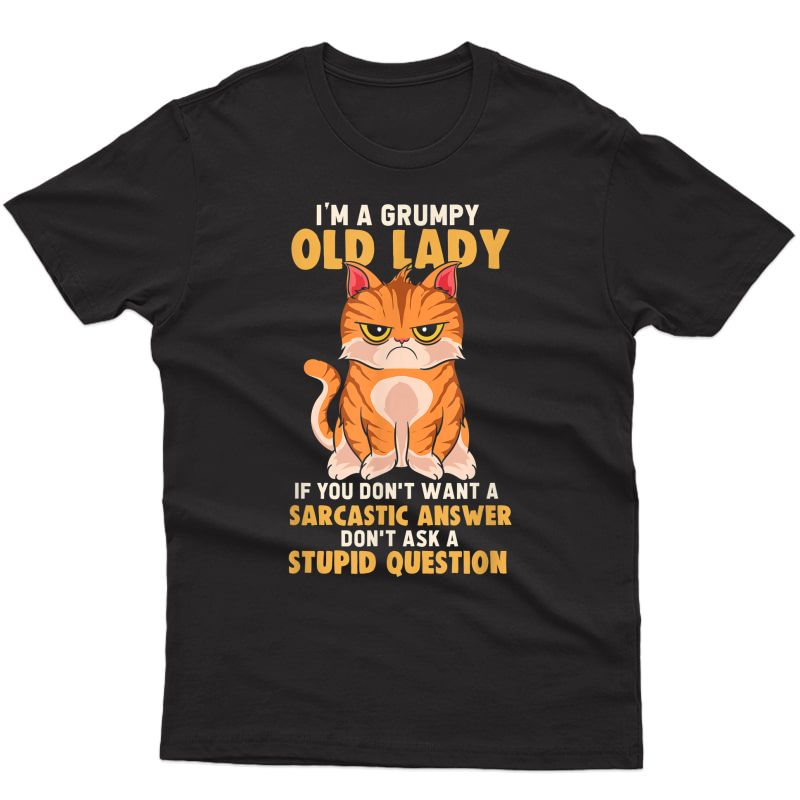 If You Don't Want A Sarcastic Answer - Grumpy Old Lady Cat T-shirt
