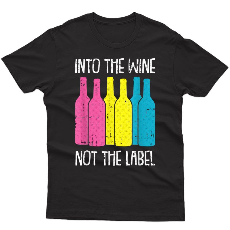 Into The Wine Not The Label Pan-sexual Pride Drinking Lgbt-q T-shirt