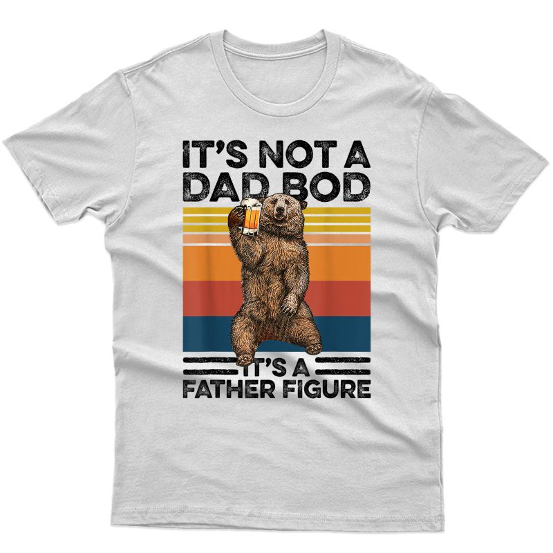 It's Not A Dad Bod It's Father Figure Bear Beer Lover Gift T-shirt