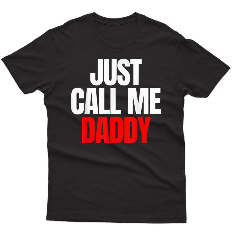 Just Call Me Daddy Gift For Father's Day Papa Dad Pa-pi Pop T-shirt