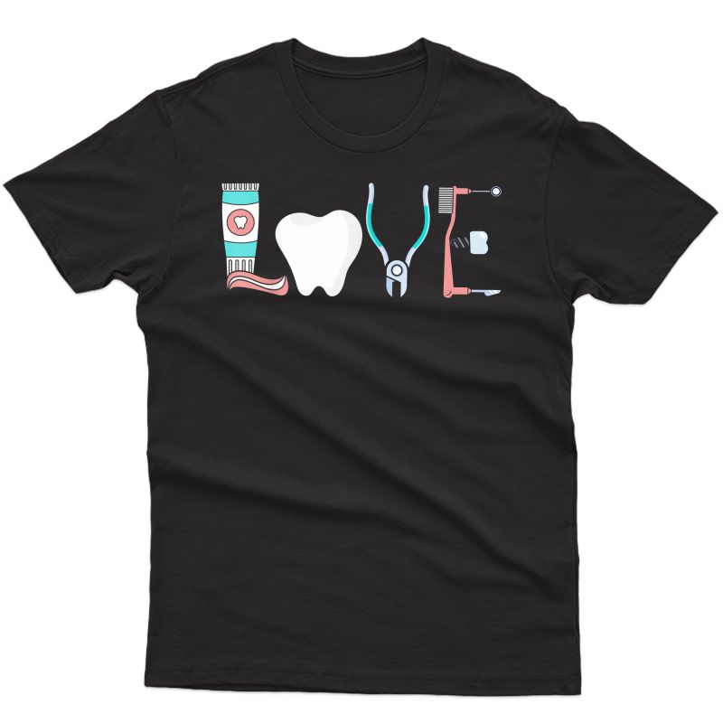 Love Dental Hygienist Dentist Tee Tshirt Gift Funny Graphic T-shirt