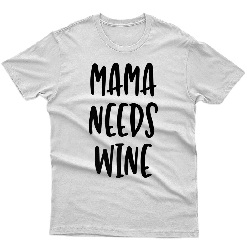 Mama Needs Wine - Cute Funny Mom Quote T-shirt