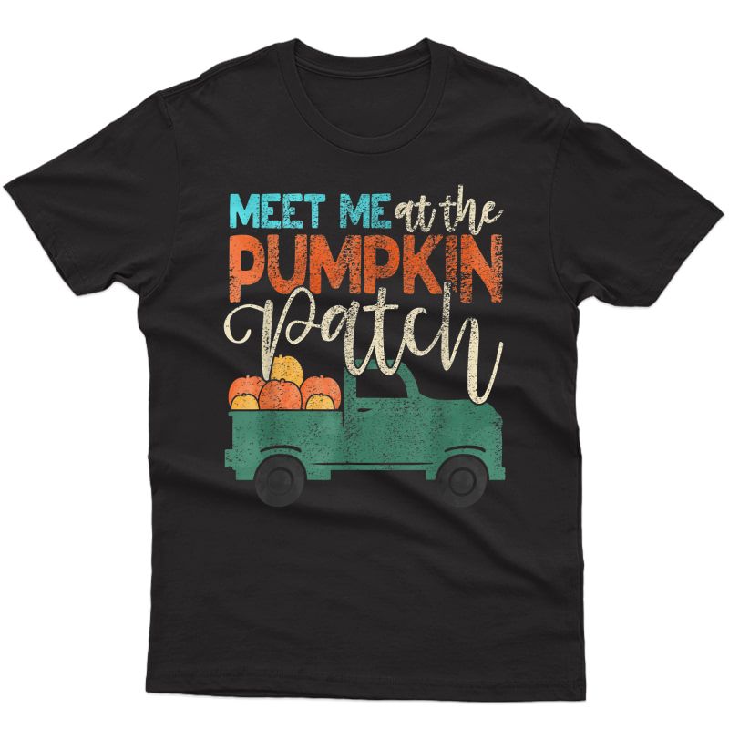 Meet Me At The Pumpkin Patch Thanksgiving Xmas Gift Out T-shirt
