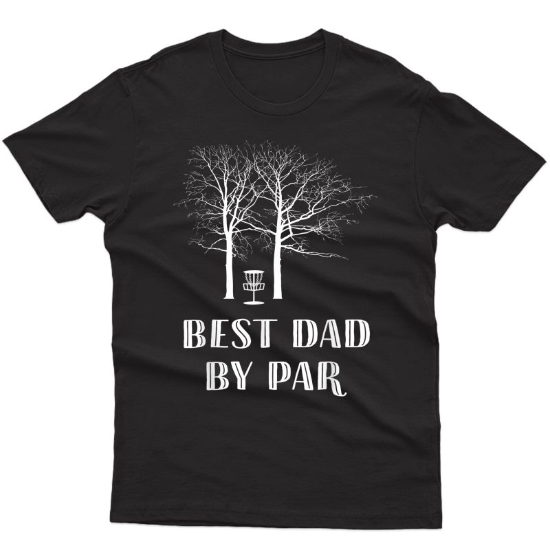 S Disc Golf Dad T-shirt Best Dad By Par Funny Frisbee Golf Tee