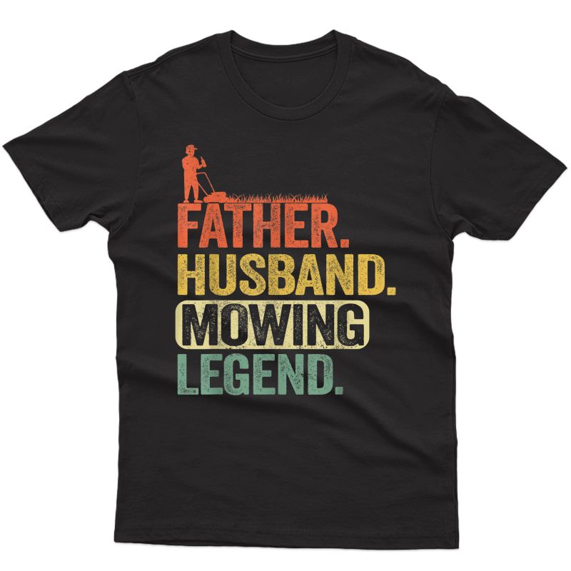 S Father Husband Mowing Legend Gardener Dad Funny Lawn Mowing T-shirt