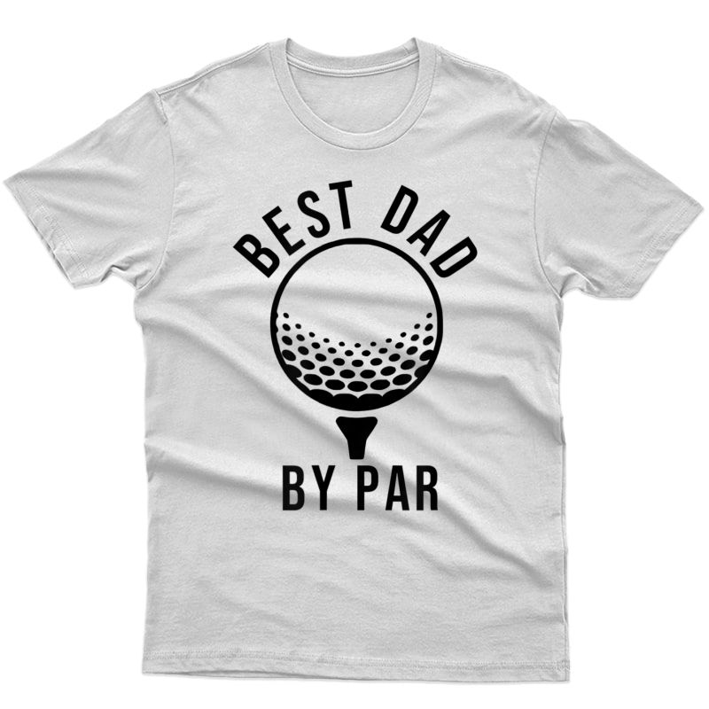 S Father's Day Gift Best Dad By Par Golfer Father Gift T-shirt