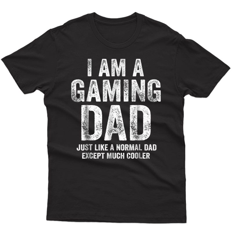 S I Am A Gaming Dad Shirt Funny Video Gamer Gifts Video Game