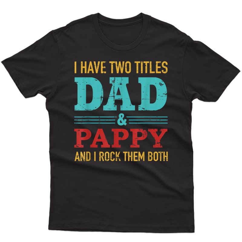 S I Have Two Titles Dad And Pappy And Rock Both For Grandpa T-shirt