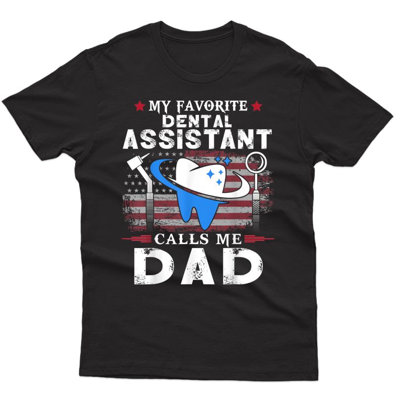 S My Favorite Dental Assistant Calls Me Dad Shirt Dentist Papa T-shirt