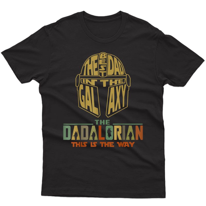 S The Best Dad Of Galaxy - This Is The Way-dadalorian Daddy T-shirt