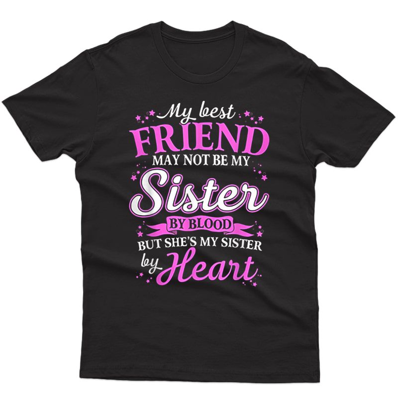 My Best Friend May Not Be My Sister By Blood T-shirt