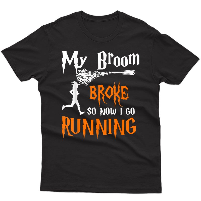 My Broom Broke So Now I Go Running Funny Halloween Witches T-shirt