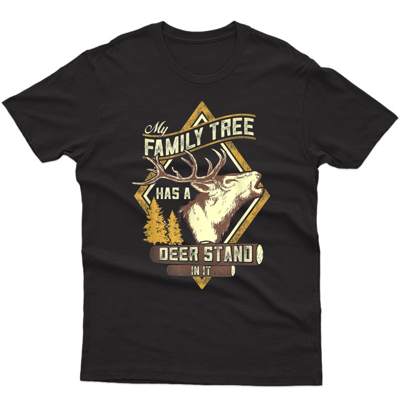 My Family Tree Has A Deer Stand In It - Deer Hunting T-shirt